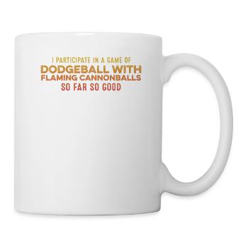 I Participate In A Game Of Dodgeball With Flaming - Mug - white - Right