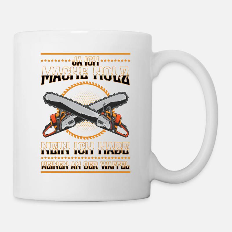 Waldarbeiter Ja ich mache Holz Forstwirt - Tasse - Weiß
