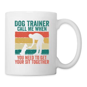 Dresseur de chiens Appelez-moi quand vous avez besoin de vous asseoir - Mug blanc - blanc - Droite