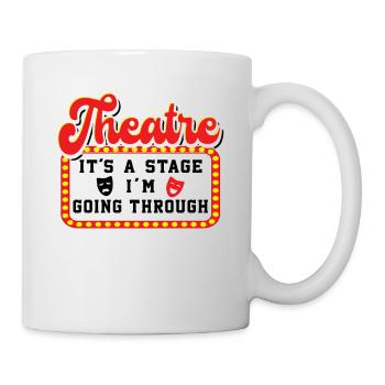 Theatre It's A Stage I'm Going Through Theater - Mug - white - Right