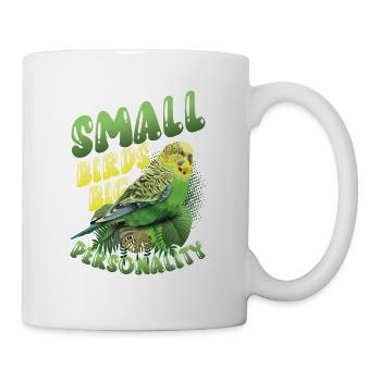 Kleine Vögel Große Persönlichkeit, Wellensittich - Tasse - Weiß - Rechts