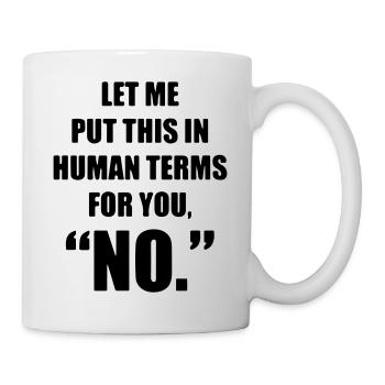 Let me put this in human terms for you - Mug - white - Right