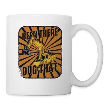 Been There Dug That Raupenbagger Excavator - Tasse - Weiß - Rechts