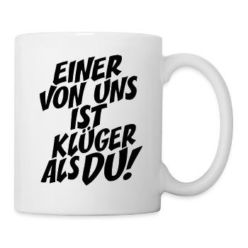 Einer Von Uns Ist Klüger Als Du Rechthaber Schlau - Tasse - Weiß - Rechts