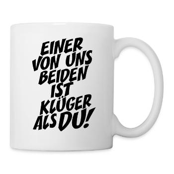 Einer Von Uns Beiden Ist Klüger Als Du Rechthaber - Tasse - Weiß - Rechts