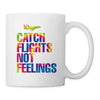 Catch Flights Not Feelings - Tasse - Weiß - Rechts