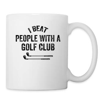I Beat People With A Golf Club - Golfer Funny Golf - Tasse - Weiß - Rechts
