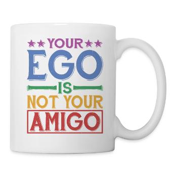 Your Ego Is Not Your Amigo 28 - Tasse - Weiß - Rechts
