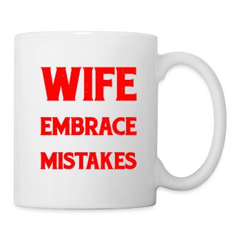 I Told My Wife She Should Embrace Her Mistakes 12 - Tasse - Weiß - Rechts
