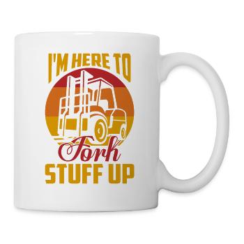 I'm Here To Fork Stuff Up Driver Forklifter Opera - Tasse - Weiß - Rechts