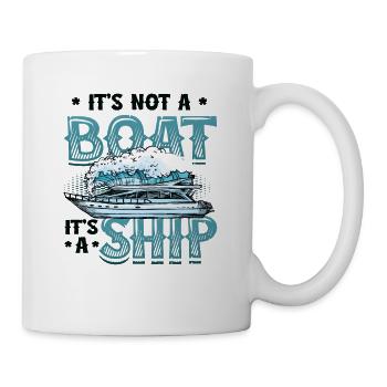 Es Ist Kein Boot, Es Ist Ein Schiff - Tasse - Weiß - Rechts