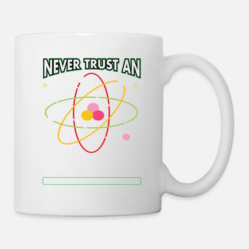Never Trust An Atom They Make Everything Up - Tasse - Weiß