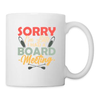 Sorry I'm Late I Had A Board Meeting Stand Up Padd - Mug - white - Right