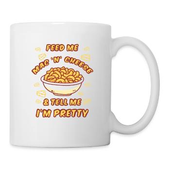Feed Me Mac 'n' Cheese & Tell Me I'm Pretty - Tasse - Weiß - Rechts