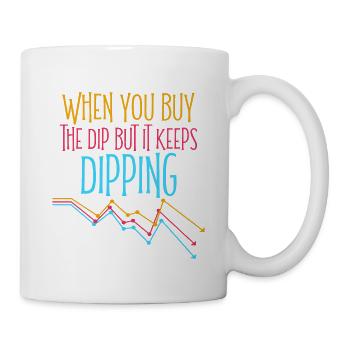 When You Buy The Dip But It Keeps Dipping 4 - Mug - white - Right