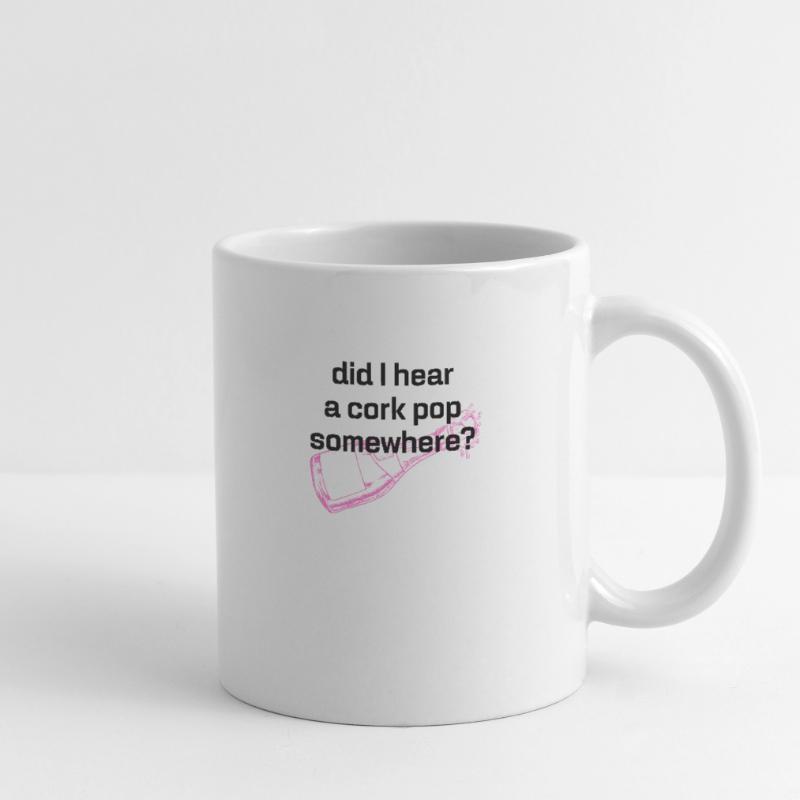 Did I Hear A Cork Pop Somewhere, Statement Mug