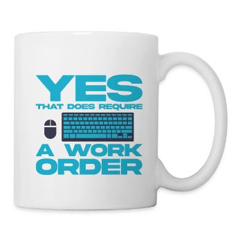 Yes, That Does Require A Work Order 4 - Mug - white - Right