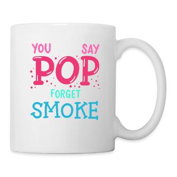Man kann nicht "Pop" sagen und den Rauch vergessen - Tasse - Weiß - Rechts