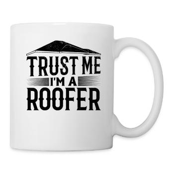 Trust Me I'm A Roofer - Roofing Contractor Roofer - Tasse - Weiß - Rechts