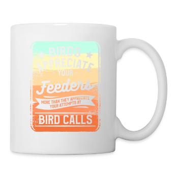 Birds Appreciate Your Feeders More Than They - Mug - white - Right