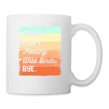 Tut mir leid, ich kann keine Wildvögel füttern Bye Vogelfütterung - Tasse - Weiß - Rechts