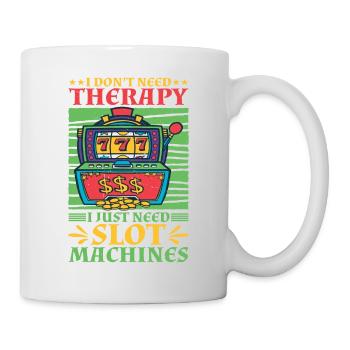 I Don't Need Therapy, I Just Need Slot Machines 2 - Mug - white - Right
