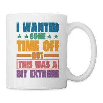 Je voulais un peu de temps libre, mais c’était un peu extrême - Mug blanc - blanc - Droite