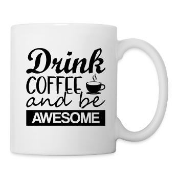 Drink Coffee And Be Awesome - Mug - white - Right