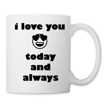 Ich liebe dich heute und immer - Tasse - Weiß - Rechts