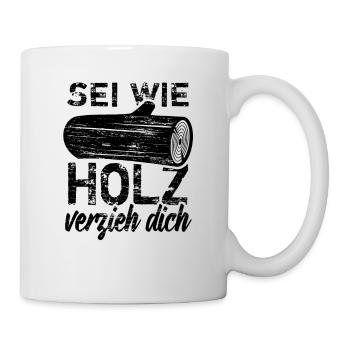 Sei wie Holz - verzieh dich! - Tasse - Weiß - Rechts