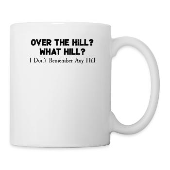 Over The Hill What The Hill Jokes Funny Humor Pun - Mug - white - Right