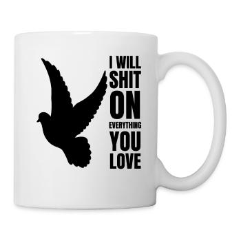 I Will Shit On Everything You Love - Tasse - Weiß - Rechts