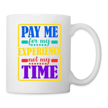 Payez-moi pour mon expérience, pas pour mon temps - Mug blanc - blanc - Droite