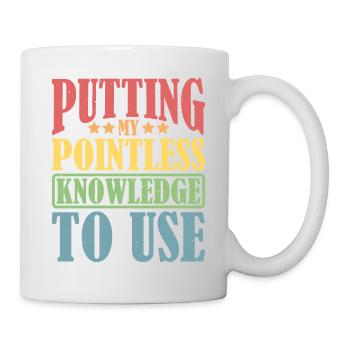 Putting My Pointless Knowledge To Use - Tasse - Weiß - Rechts