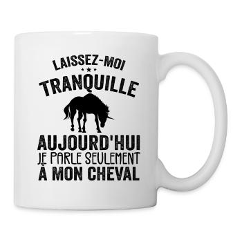 Aujourd'hui Je Parle Seulement à Mon Cheval - Mug blanc - blanc - Droite