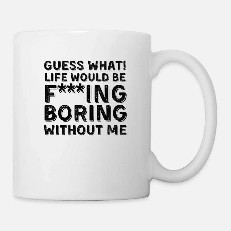 Devinez quelle vie serait ennuyeuse sans moi - Mug blanc - blanc