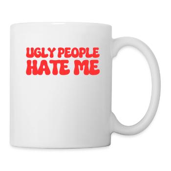 Ugly People Hate Me - Tasse - Weiß - Rechts