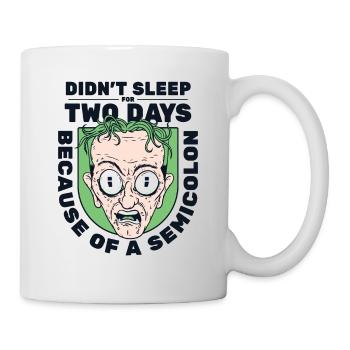 Didn't Sleep For Two Days Semicolon Developer - Tasse - Weiß - Rechts