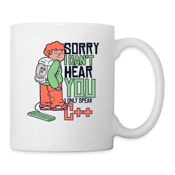 Can't Hear You Only Speak C++ Developer Coder - Tasse - Weiß - Rechts