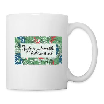 Style is sustainable fashion not - Tasse - Weiß - Rechts