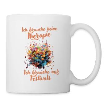Ich brauche Musik Festivals und keine Therapie - Tasse - Weiß - Rechts