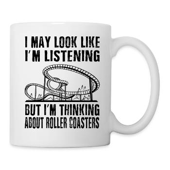 Achterbahn fahren - I may look like I'm listening - Tasse - Weiß - Rechts