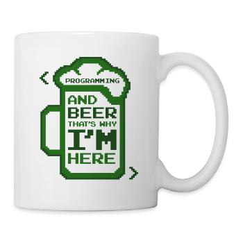 Programming And Beer That's Why I'm Here Coder - Tasse - Weiß - Rechts