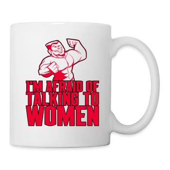 I'm Afraid Of Talking To Women 4 - Tasse - Weiß - Rechts