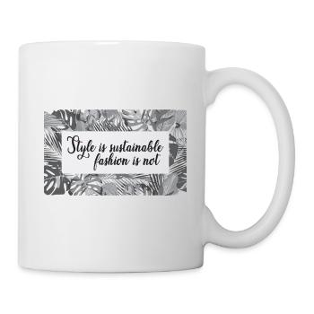 Style is sustainable fashion not - Tasse - Weiß - Rechts