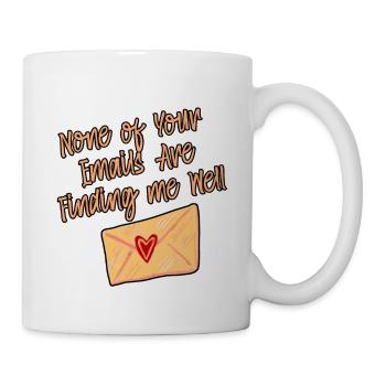 None Of Your Emails Are Finding Me Well 2 - Mug - white - Right