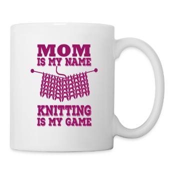 Mom is my name, knitting is my game, Knitting fun - Mug - white - Right
