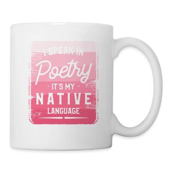 Ich spreche in Poesie, es ist mein Gedicht in der Muttersprache - Tasse - Weiß - Rechts