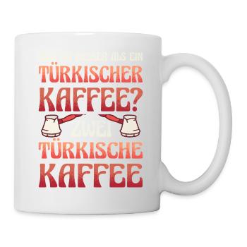 Was ist besser als ein Türkischer Kaffee? Zwei Kaf - Tasse - Weiß - Rechts