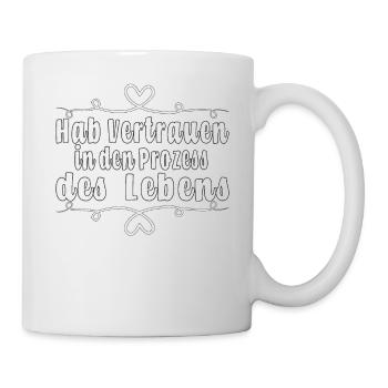 Hab Vertrauen in den Prozess des Lebens - Tasse - Weiß - Rechts